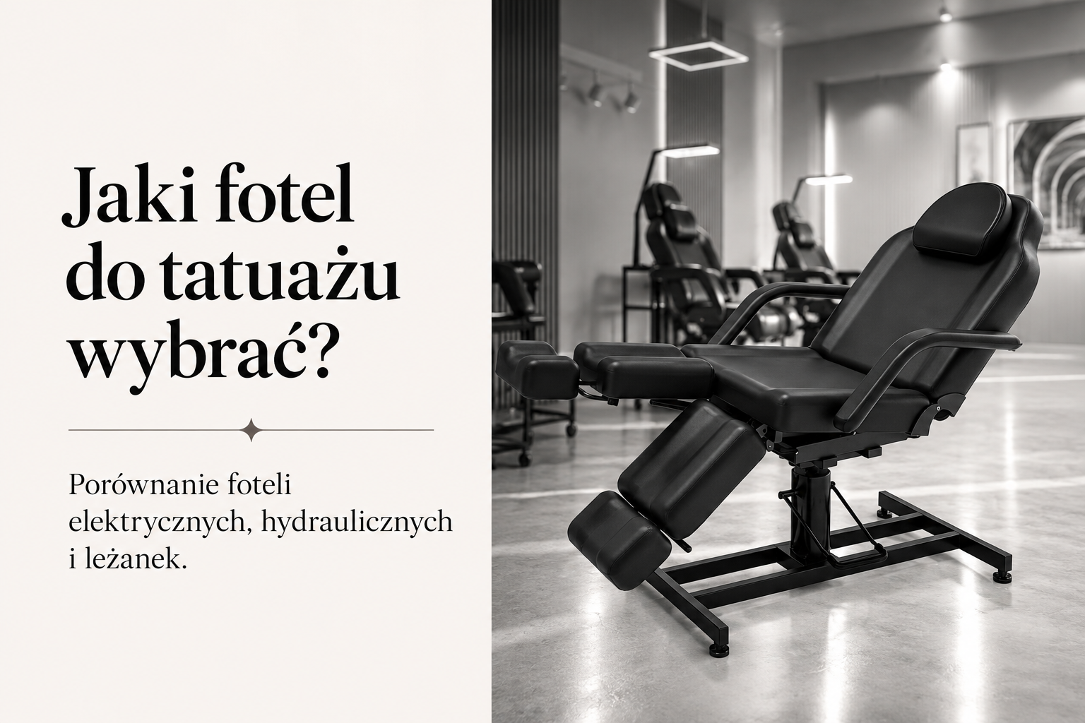 Jaki fotel do tatuażu wybrać? Porównanie foteli elektrycznych, hydraulicznych i leżanek.